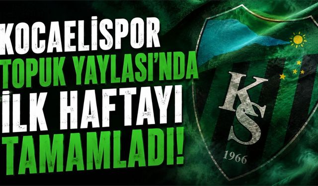 Kocaelispor'da İlk Kamp Haftası Sona Erdi