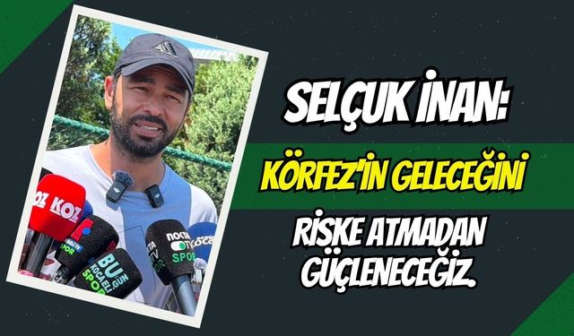 Selçuk İnan’dan Transfer ve Tasarruf Mesajı: "Körfez’in Geleceğini Riske Atmadan Güçleneceğiz!"