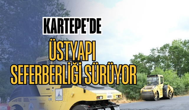 Kartepe'de Üstyapı Seferberliği Sürüyor