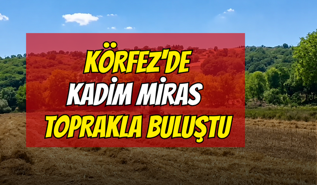 Körfez'de Kadim Miras Toprakla Buluştu