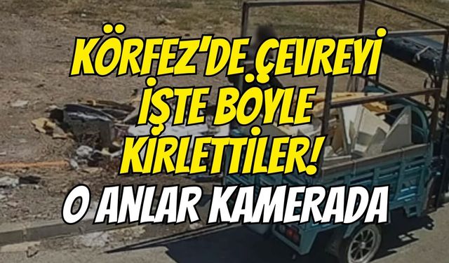 Körfez’de Çevreyi İşte Böyle Kirlettiler! O Anlar Kamerada