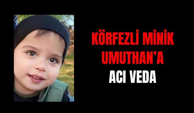 Körfezli minik Umuthan'a acı veda