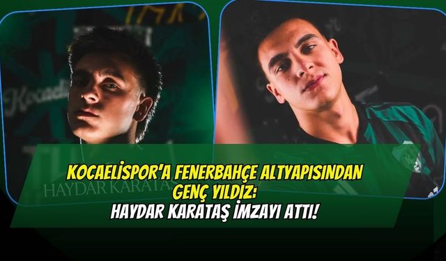 Kocaelispor’a Fenerbahçe Altyapısından Genç Yıldız: Haydar Karataş İmzayı Attı!