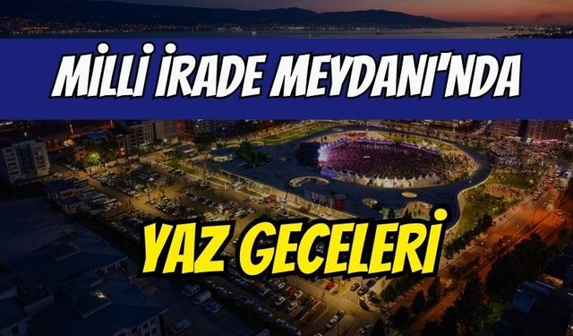 Milli İrade Meydanı'nda yaz geceleri: Konserler ve sinema keyfi başlıyor
