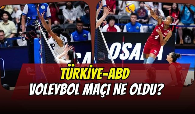 Türkiye-ABD Voleybol Maçı Ne Oldu? Kim Kazandı?