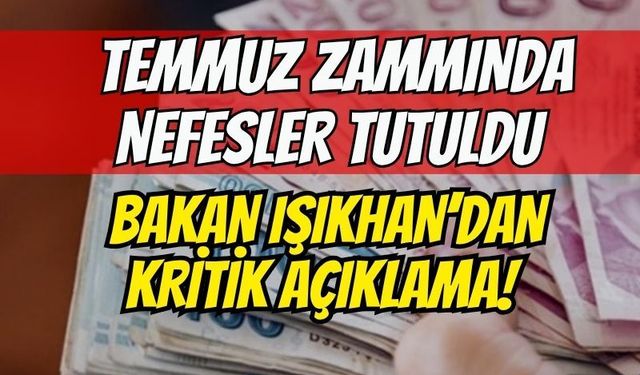 Emekliye temmuz zammında nefesler tutuldu: Bakan Işıkhan’dan kritik açıklama!