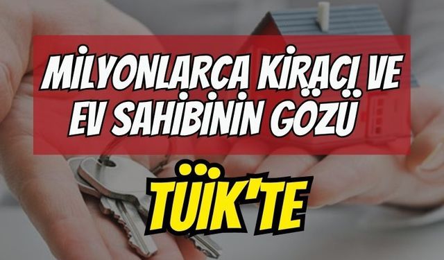 Milyonlarca kiracı ve ev sahibinin gözü TÜİK'te