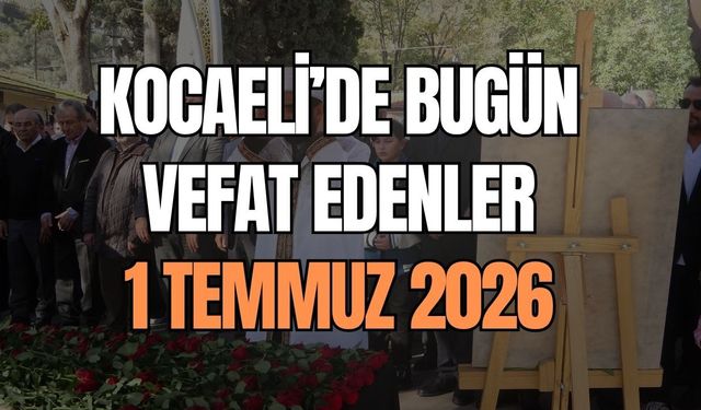 Kocaeli Büyükşehir Belediyesi ilan etti: 1 Temmuz vefat edenlerin tam listesi
