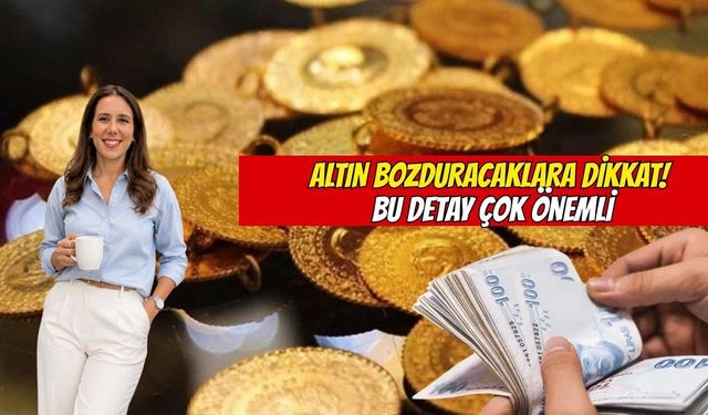 Altın bozduracaklara dikkat: bu detay çok önemli