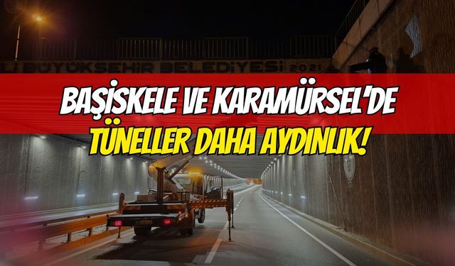 BAŞİSKELE VE KARAMÜRSEL’DE TÜNELLER AYDINLATILDI