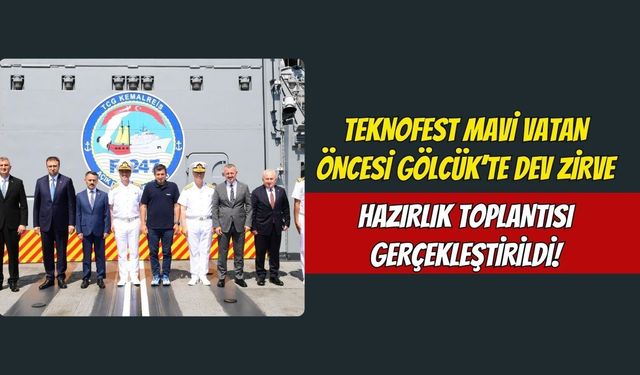 TEKNOFEST Mavi Vatan Öncesi Gölcük’te Dev Zirve: Hazırlık Toplantısı Gerçekleştirildi!