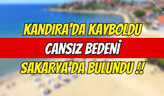 Kandıra Babalı Plajı’nda Kayboldu Cansız Bedeni Sakarya'da Bulundu