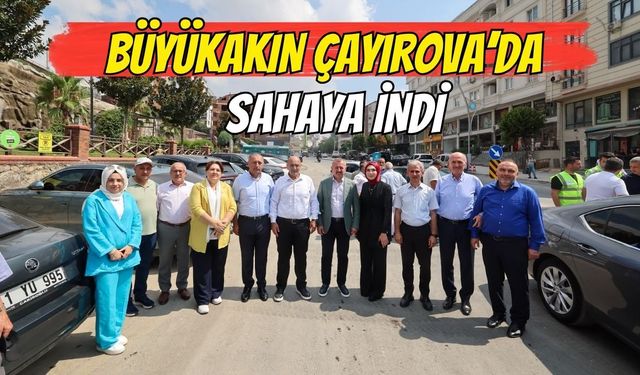 BÜYÜKAKIN ÇAYIROVA’DA SAHAYA İNDİ