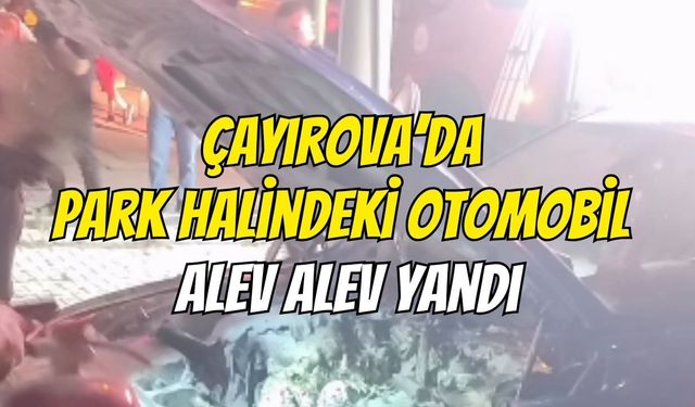 Çayırova'da Park Halindeki Otomobil Alev Alev Yandı