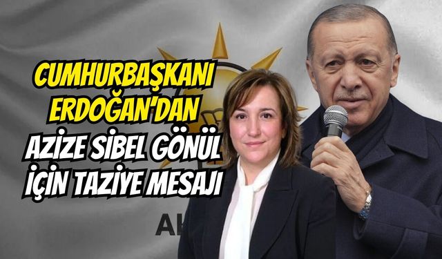 Cumhurbaşkanı Erdoğan’dan Azize Sibel Gönül İçin Taziye Mesajı