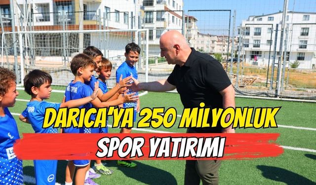 DARICA’YA 250 MİLYONLUK SPOR YATIRIMI