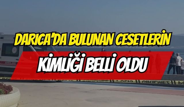 Darıca'daki Cesetlerin Kimliği Belli Oldu