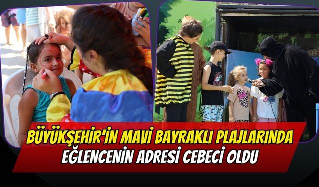 Büyükşehir’in Mavi Bayraklı Plajlarında Eğlencenin Adresi Cebeci Oldu