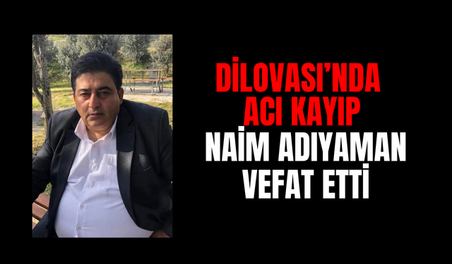 Dilovası'nın tanınan ismi Naim Adıyaman vefat etti
