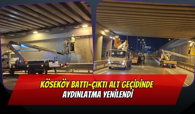 Köseköy Battı-Çıktı Alt Geçidinde Aydınlatma Yenilendi: Gece Sürüşü Artık Daha Güvenli