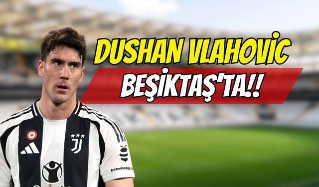 Dushan Vlahovic Beşiktaş'ta !!