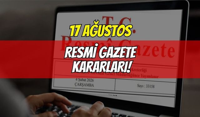 17 Ağustos 2026 Resmî Gazete Yayımlandı