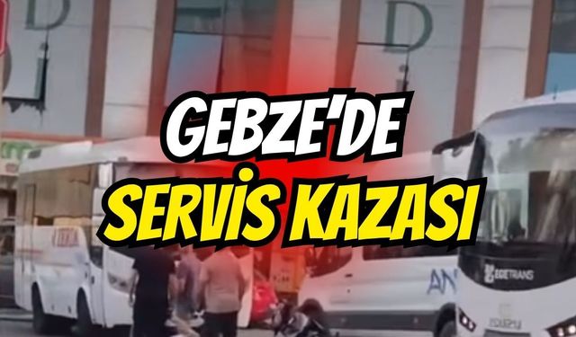 Gebze’de Servis Kazası
