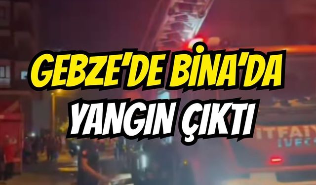 Gebze'de Bina'da yangın çıktı
