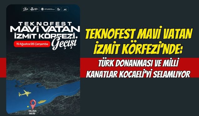 TEKNOFEST Mavi Vatan İzmit Körfezi’nde: Türk Donanması ve Milli Kanatlar Kocaeli’yi Selamlıyor