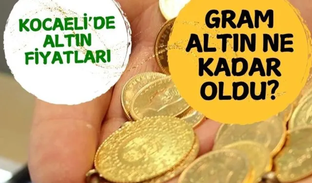 Kocaeli Kuyumcular Birliği altın fiyatları : Altın yükselişe devam ediyor