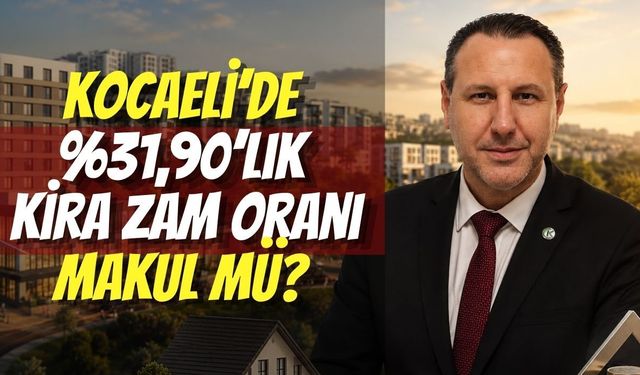 Kocaeli’de %31,90’lık Kira Zam Oranı Makul mü?