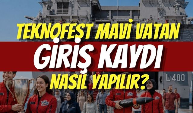 Gölcük TEKNOFEST Mavi Vatan Giriş Kaydı Nasıl Yapılır?