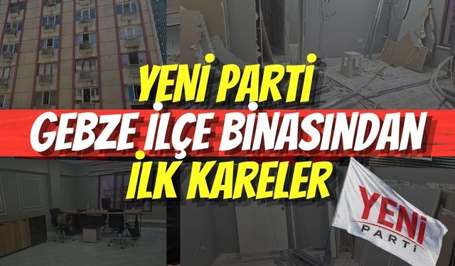 YENİ Parti Gebze İlçe Binasından İlk Kareler