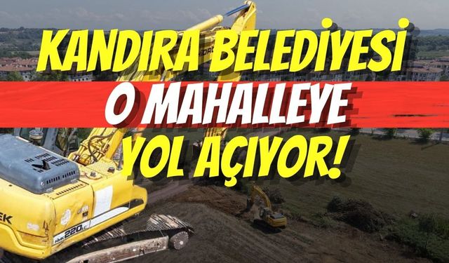 Kandıra Belediyesi O Mahalleye Yol Açıyor