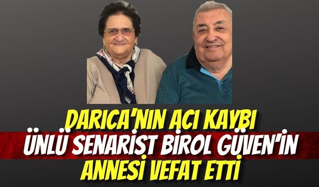 Darıca’nın Acı Kaybı: Ünlü Senarist Birol Güven’in Annesi Vefat Etti