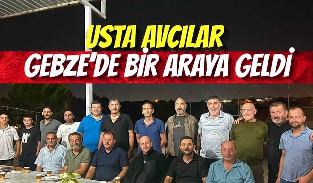 USTA AVCILAR GEBZE’DE BİR ARAYA GELDİ
