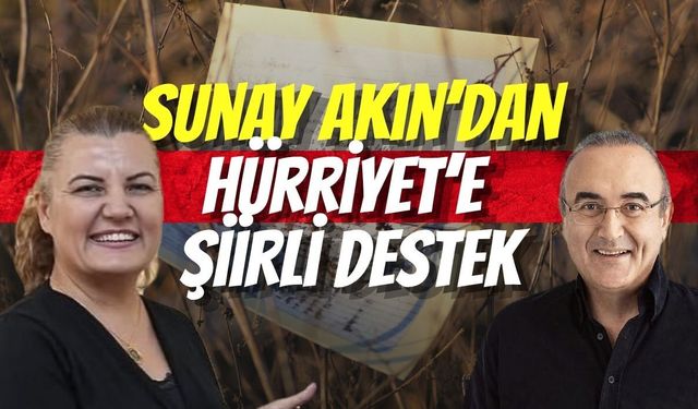 Sunay Akın’dan Fatma Kaplan Hürriyet’e Şiirli Destek