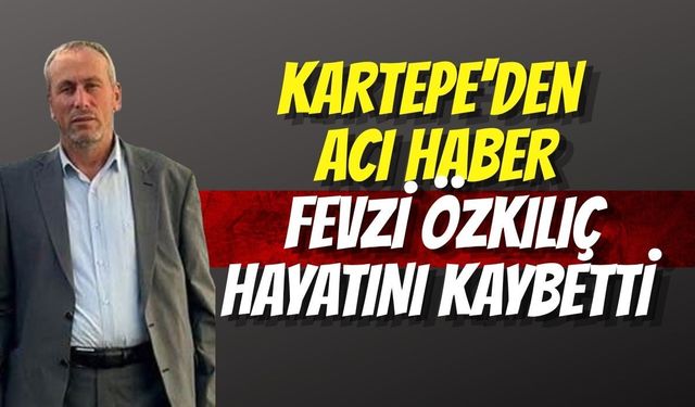 Kartepe'den Acı Haber: Fevzi Özkılıç Hayatını Kaybetti