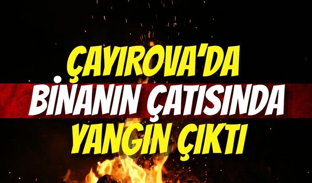 Çayırova’da Binanın Çatısında Yangın Çıktı