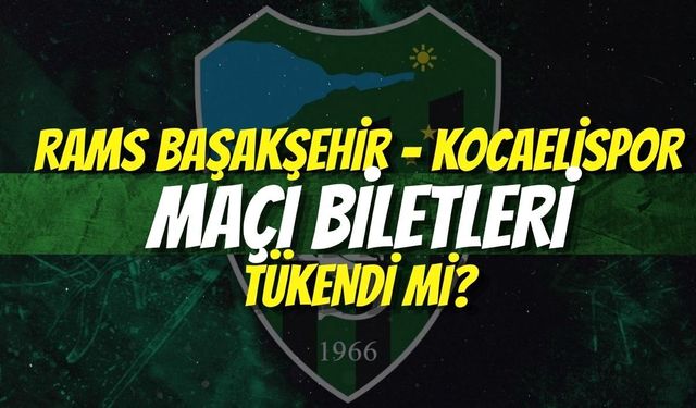 RAMS Başakşehir - Kocaelispor Maçı Biletleri Tükendi mi?