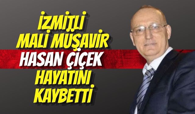 İzmitli Mali Müşavir Hasan Çiçek Hayatını Kaybetti