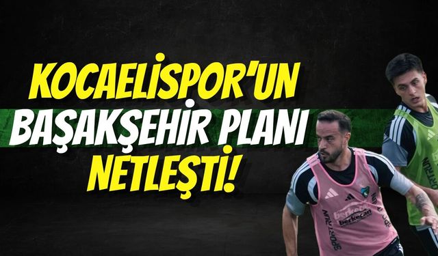 Kocaelispor’un Başakşehir Planı Netleşti