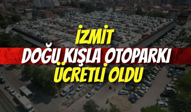 İzmit Doğu Kışla Otoparkı Ücretli Oldu