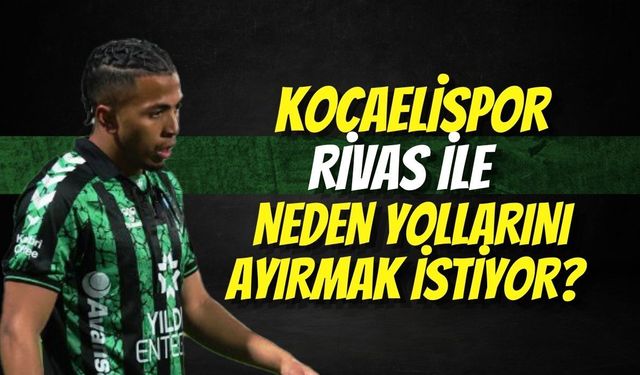 Kocaelispor Rivas İle Neden Yollarını Ayırmak İstiyor?