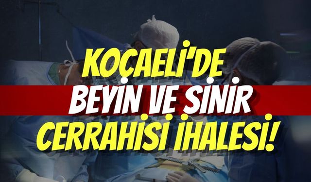 Kocaeli’de Kritik Beyin ve Sinir Cerrahisi İhalesi