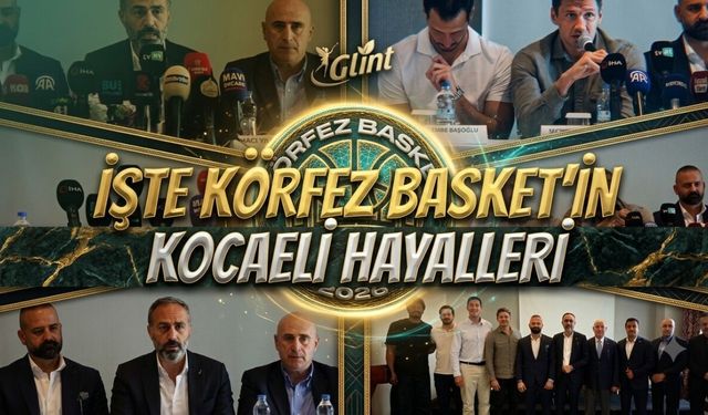 İşte Körfez Basket’in Kocaeli Hayalleri