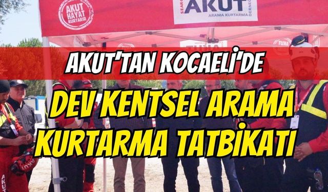 17 Ağustos’un Yıl Dönümünde AKUT’tan Kocaeli’de Dev Kentsel Arama Kurtarma Tatbikatı
