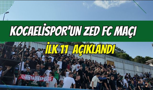 KOCAELİSPOR’UN ZED FC MAÇI İLK 11’İ AÇIKLANDI