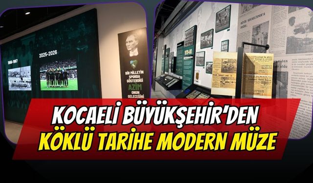 Kocaeli Büyükşehir’den Köklü Tarihe Modern Müze: Kocaelispor’un Hafızası Geleceğe Taşınıyor