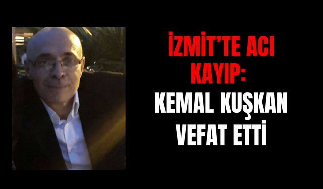 İzmit'te acı kayıp: Kemal Kuşkan Vefat Etti